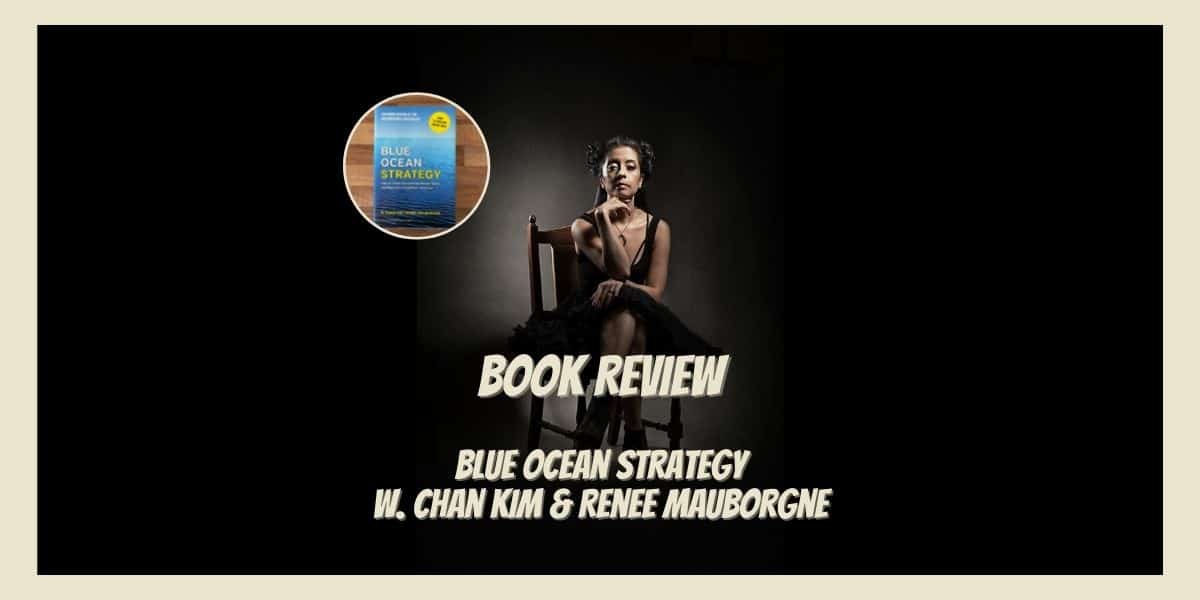 Blue Ocean Strategy – W. Chan Kim & Renee Mauborgne